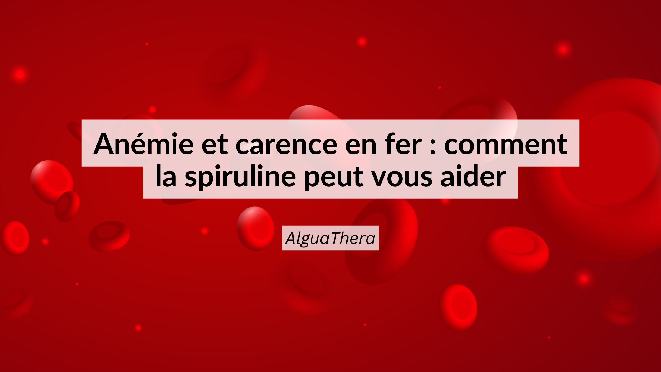 Spiruline et fer : comment soutenir la lutte contre l'anémie
